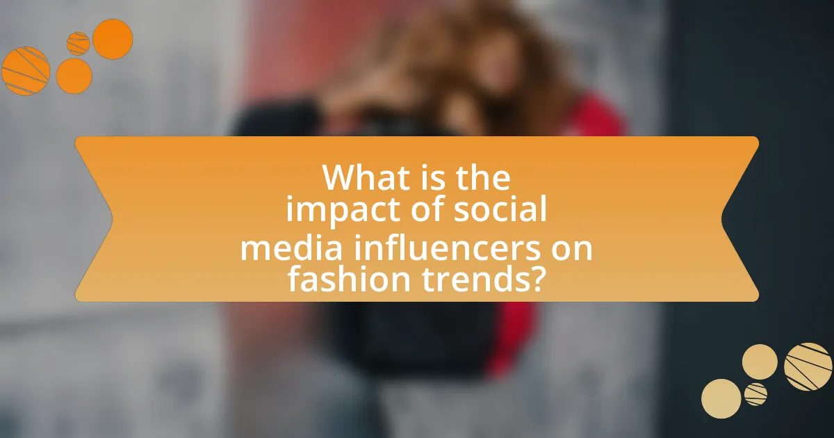 What is the impact of social media influencers on fashion trends?