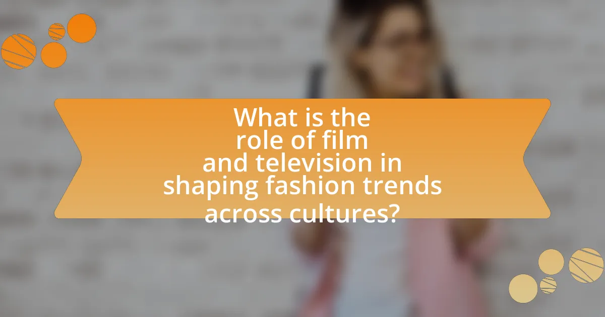 What is the role of film and television in shaping fashion trends across cultures?