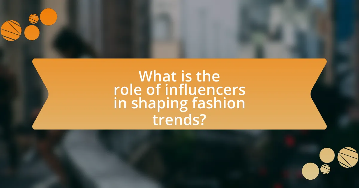What is the role of influencers in shaping fashion trends?