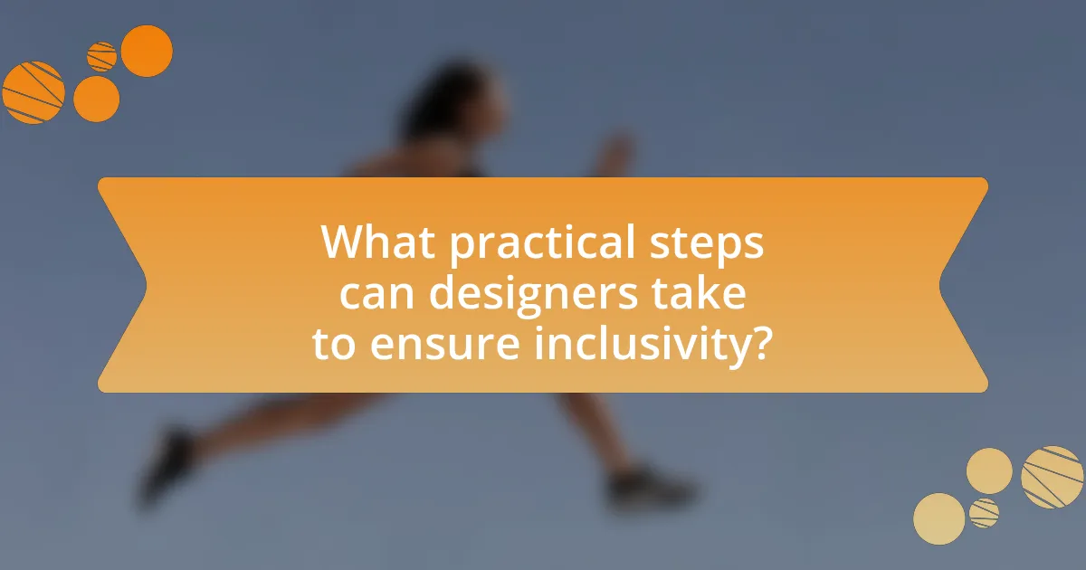 What practical steps can designers take to ensure inclusivity?