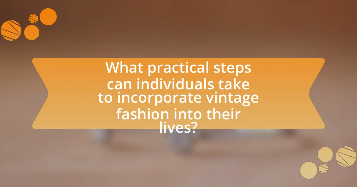 What practical steps can individuals take to incorporate vintage fashion into their lives?