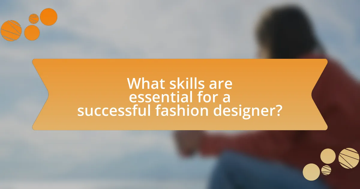 What skills are essential for a successful fashion designer?