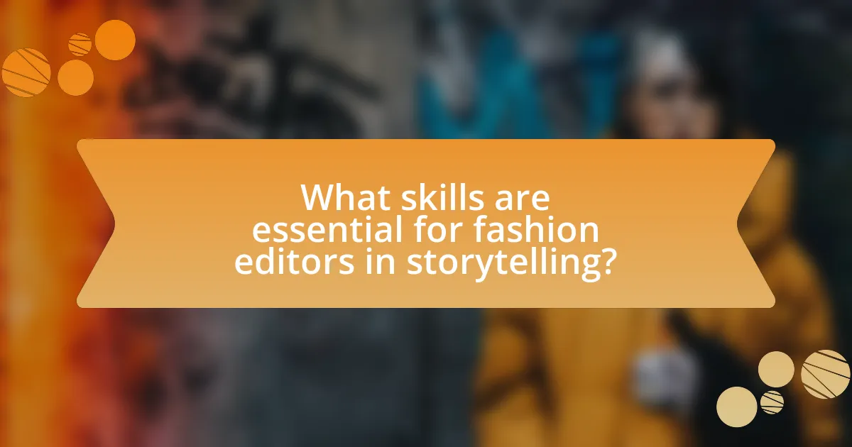 What skills are essential for fashion editors in storytelling?