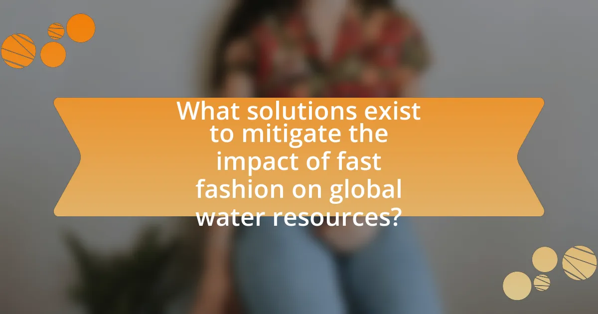 What solutions exist to mitigate the impact of fast fashion on global water resources?