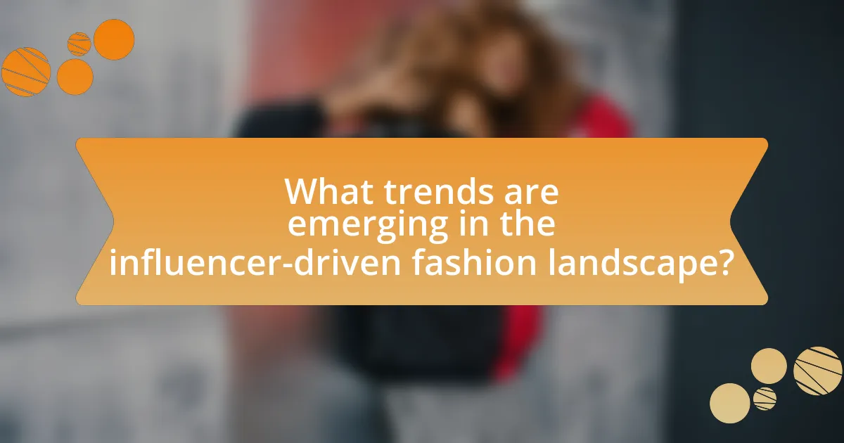 What trends are emerging in the influencer-driven fashion landscape?