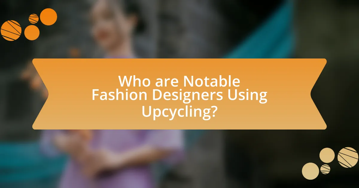 Who are Notable Fashion Designers Using Upcycling?