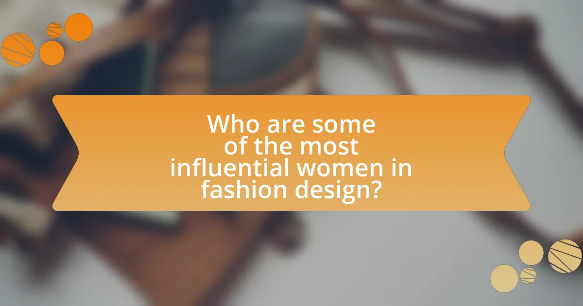 Who are some of the most influential women in fashion design?