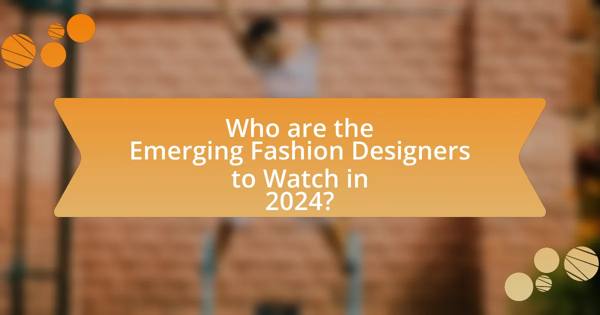 Who are the Emerging Fashion Designers to Watch in 2024?
