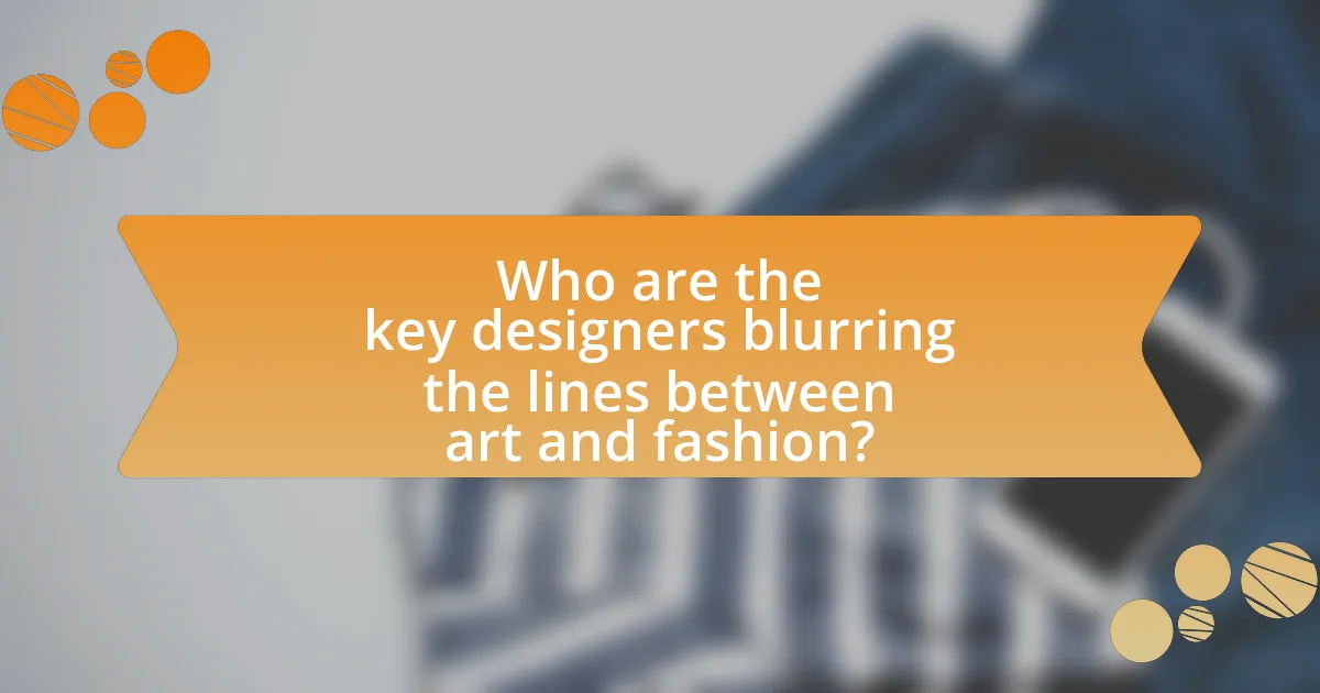 Who are the key designers blurring the lines between art and fashion?