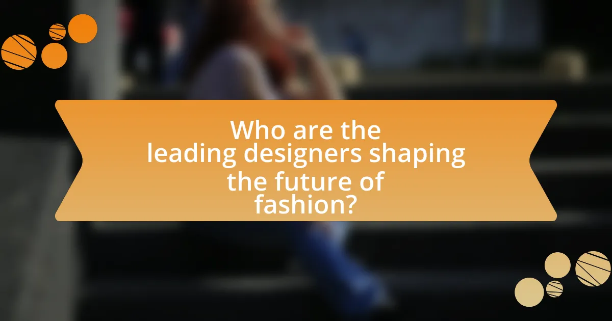 Who are the leading designers shaping the future of fashion?